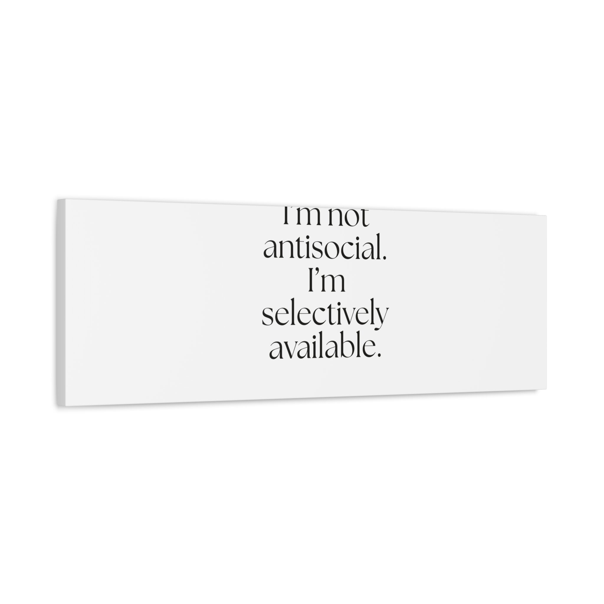I’m not antisocial. I’m selectively available - Canvas Print - For Introverts