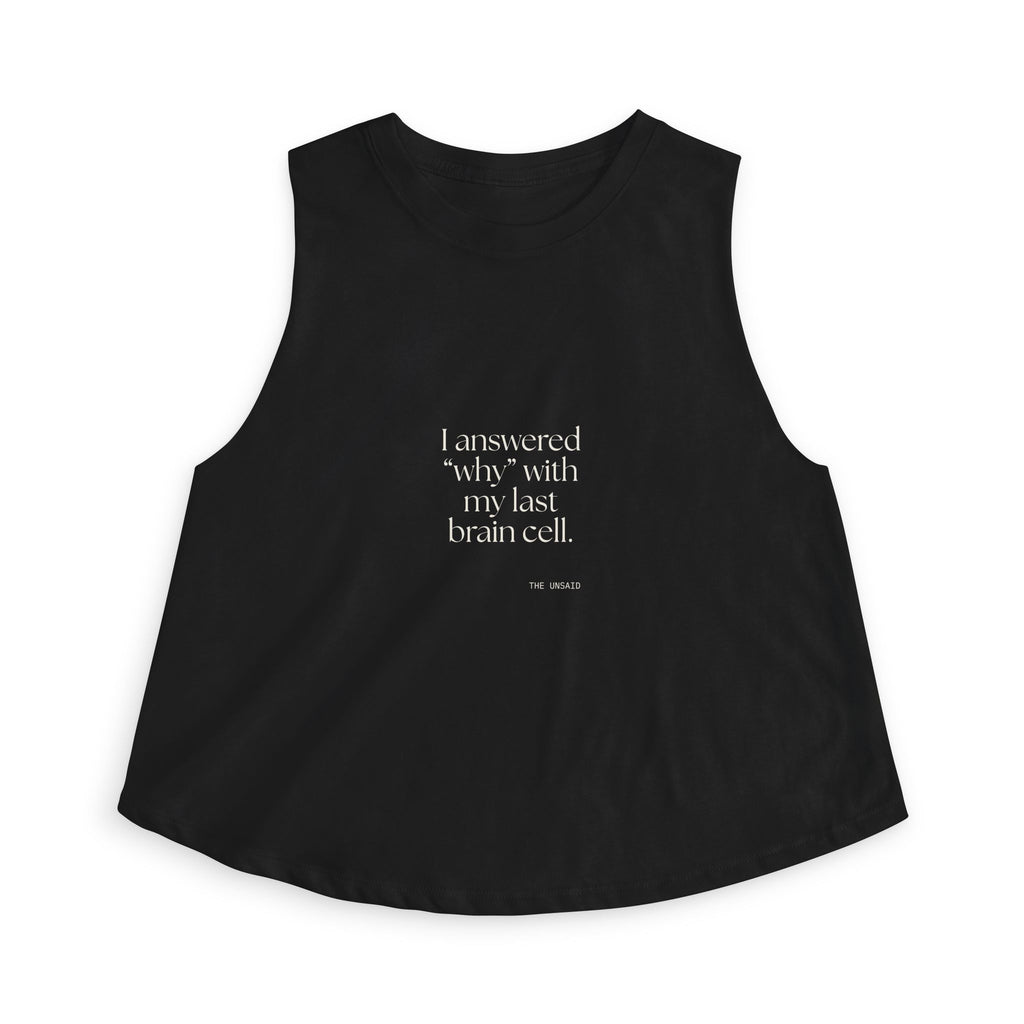 I answered “why” with my last brain cell - Crop Top - Dry Humor