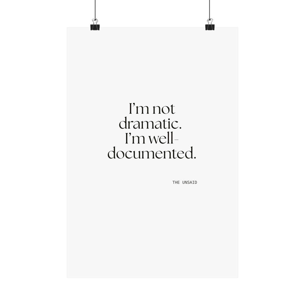 I’m not dramatic. I’m well-documented - Poster - Dry Humor