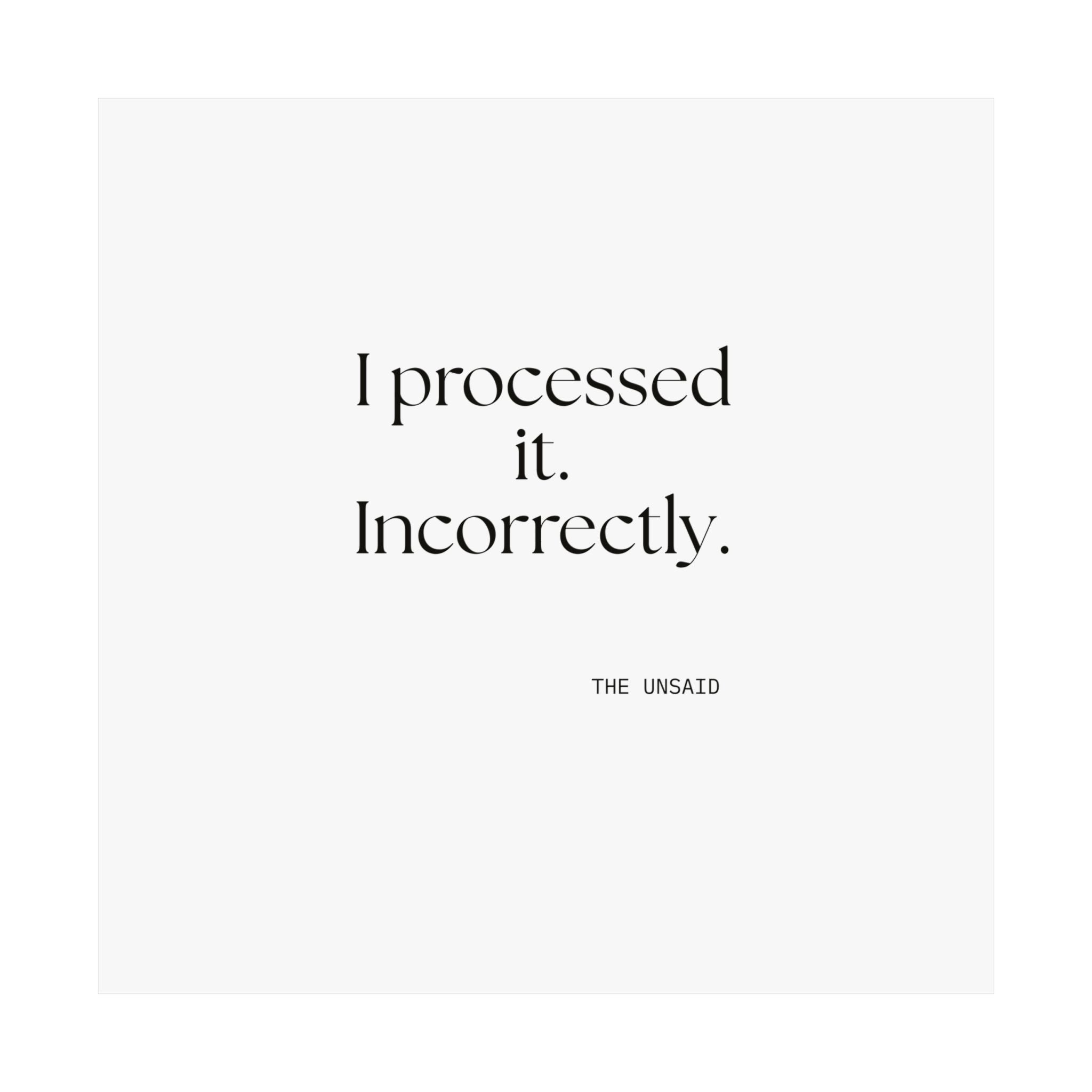 I processed it. Incorrectly - Poster - Dry Humor