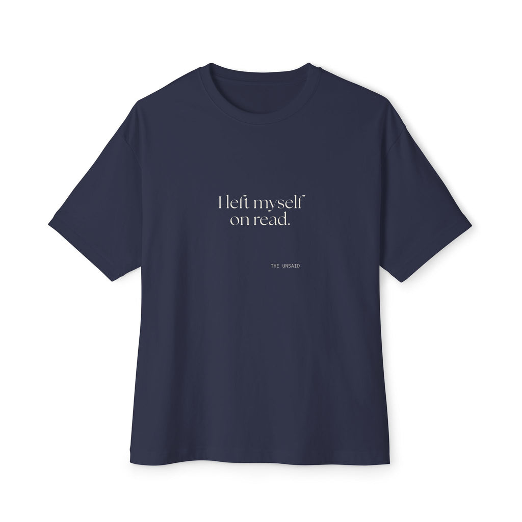 I left myself on read - Oversized Tee - For Overthinkers