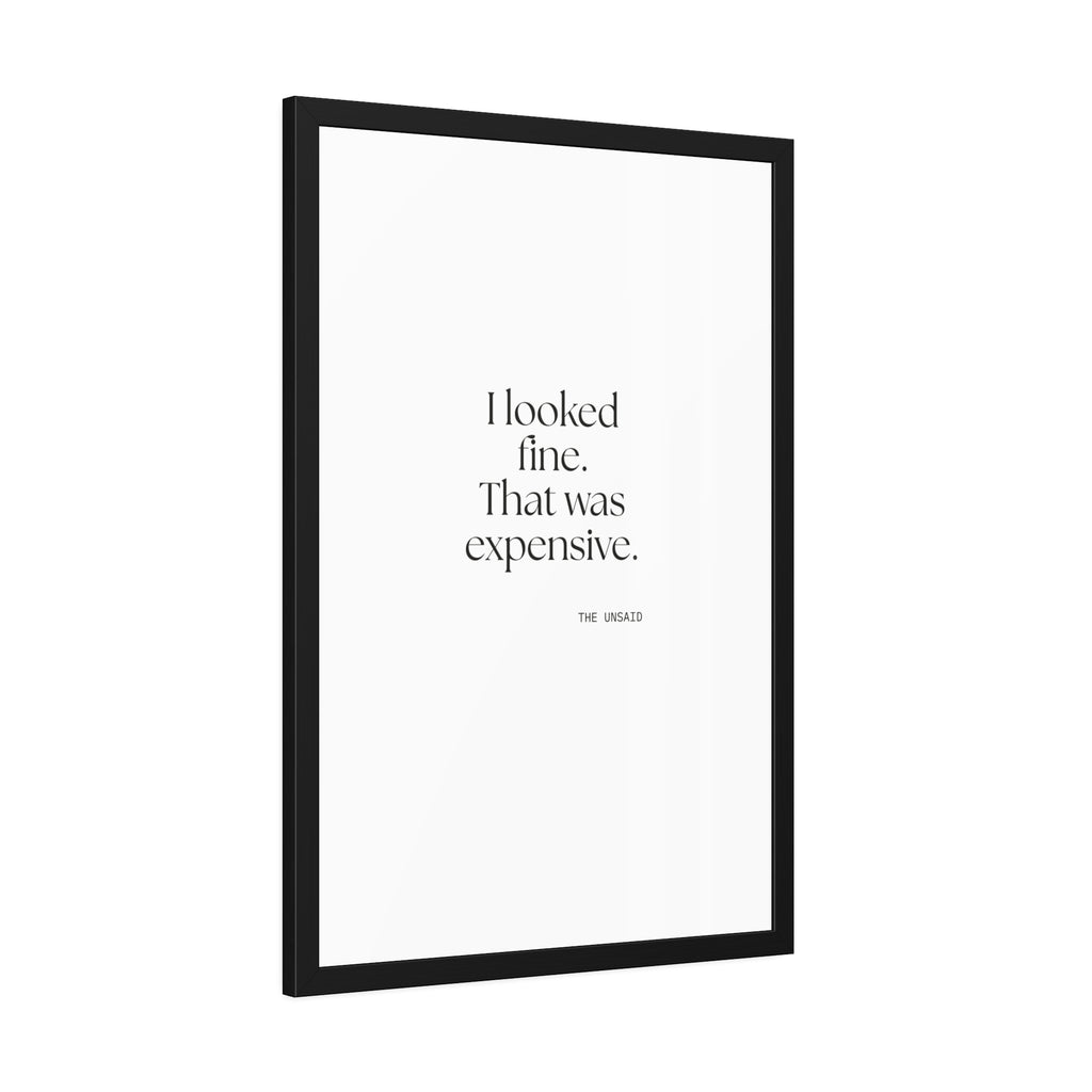 I looked fine. That was expensive - Framed Print - For Tired Days