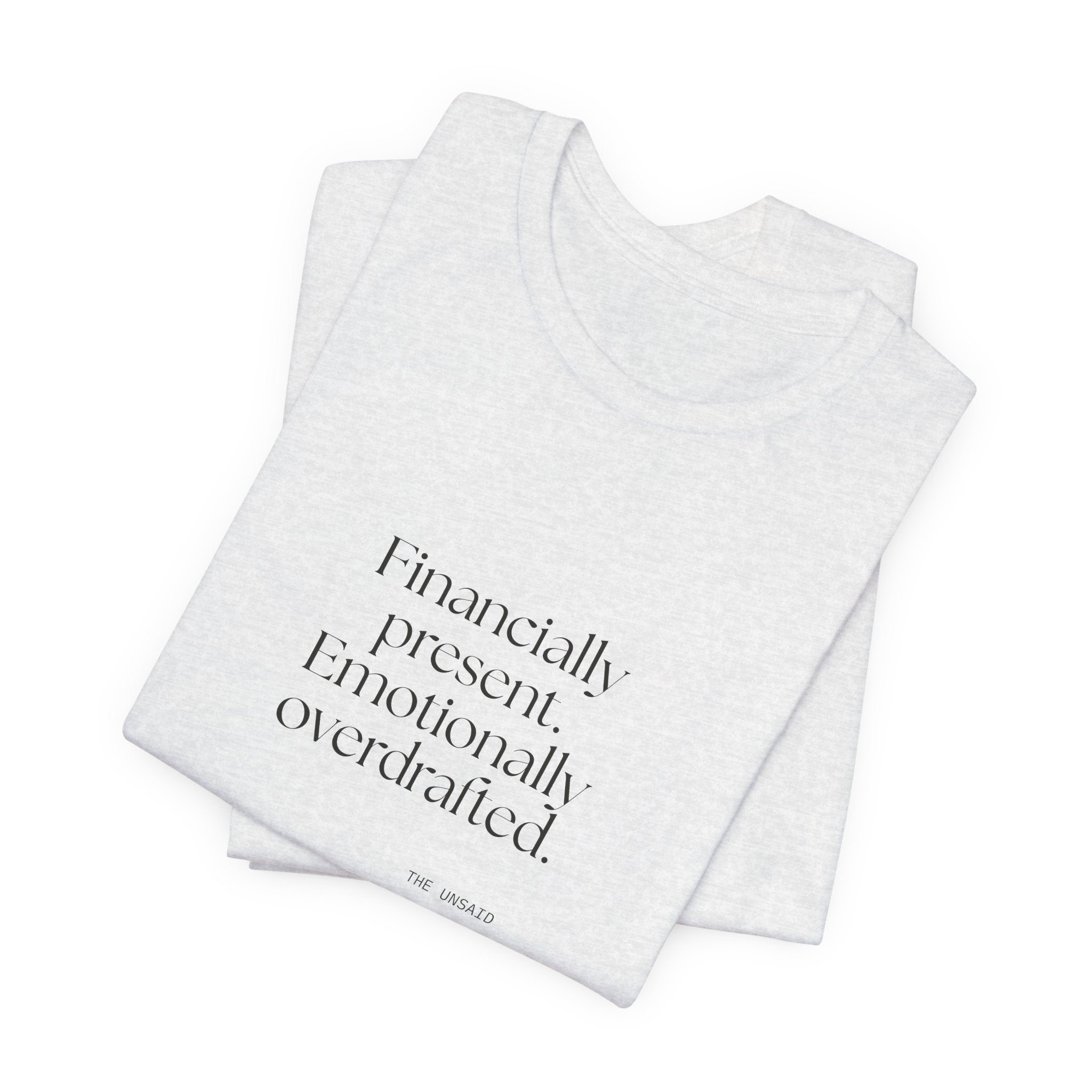 Financially present. Emotionally overdrafted - Shirt - Dry Humor