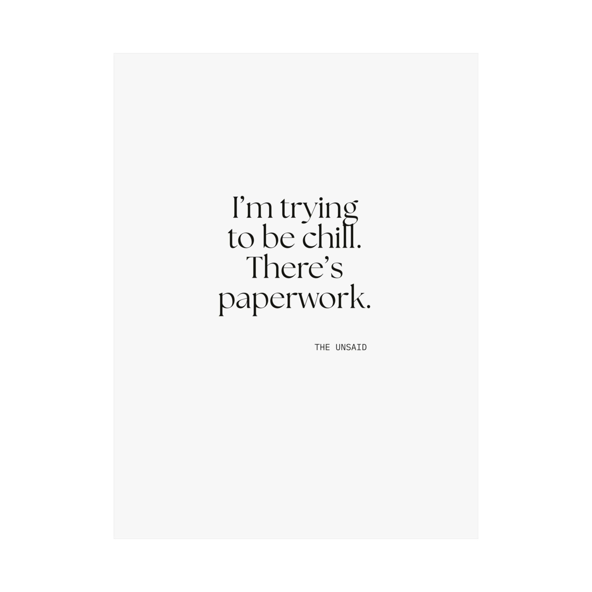 I’m trying to be chill. There’s paperwork - Poster - Dry Humor