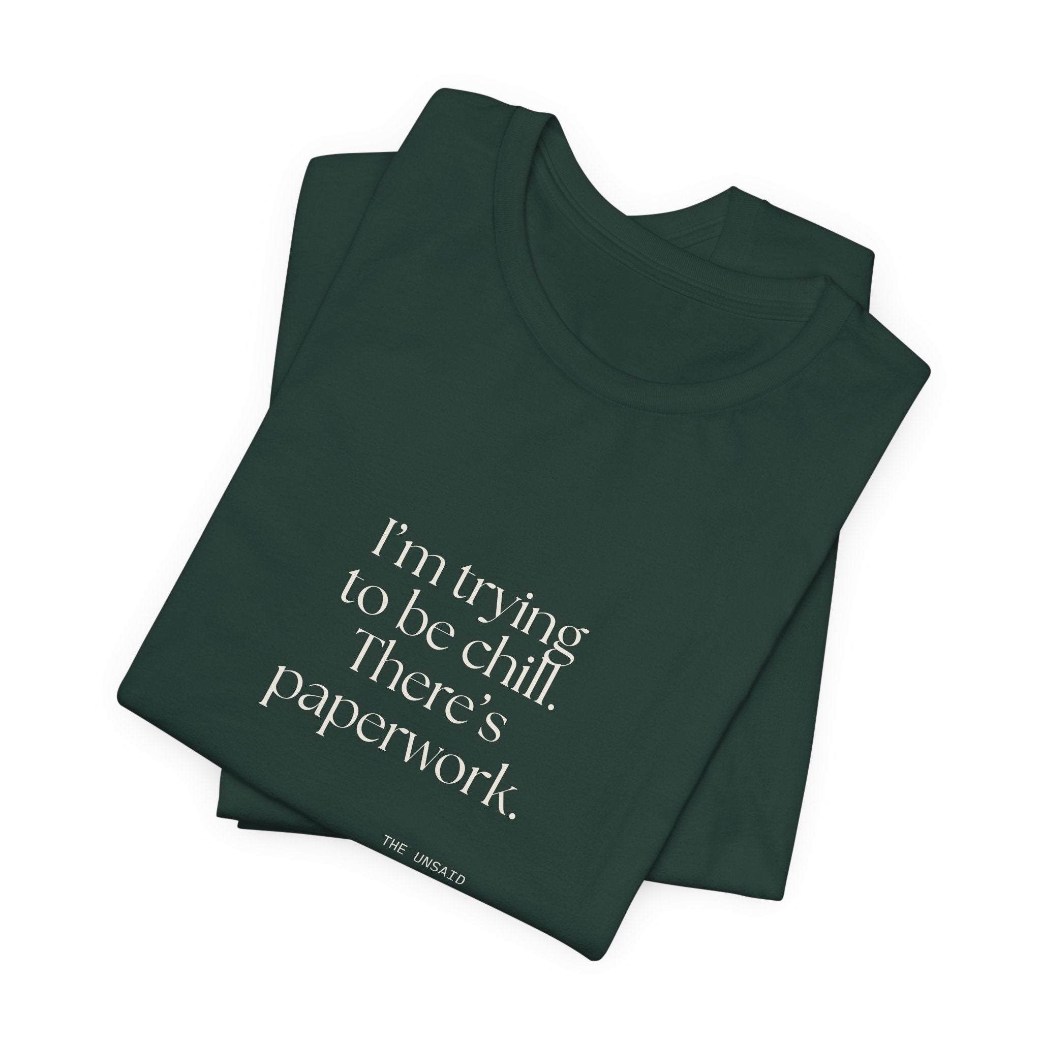 I’m trying to be chill. There’s paperwork - Shirt - Dry Humor