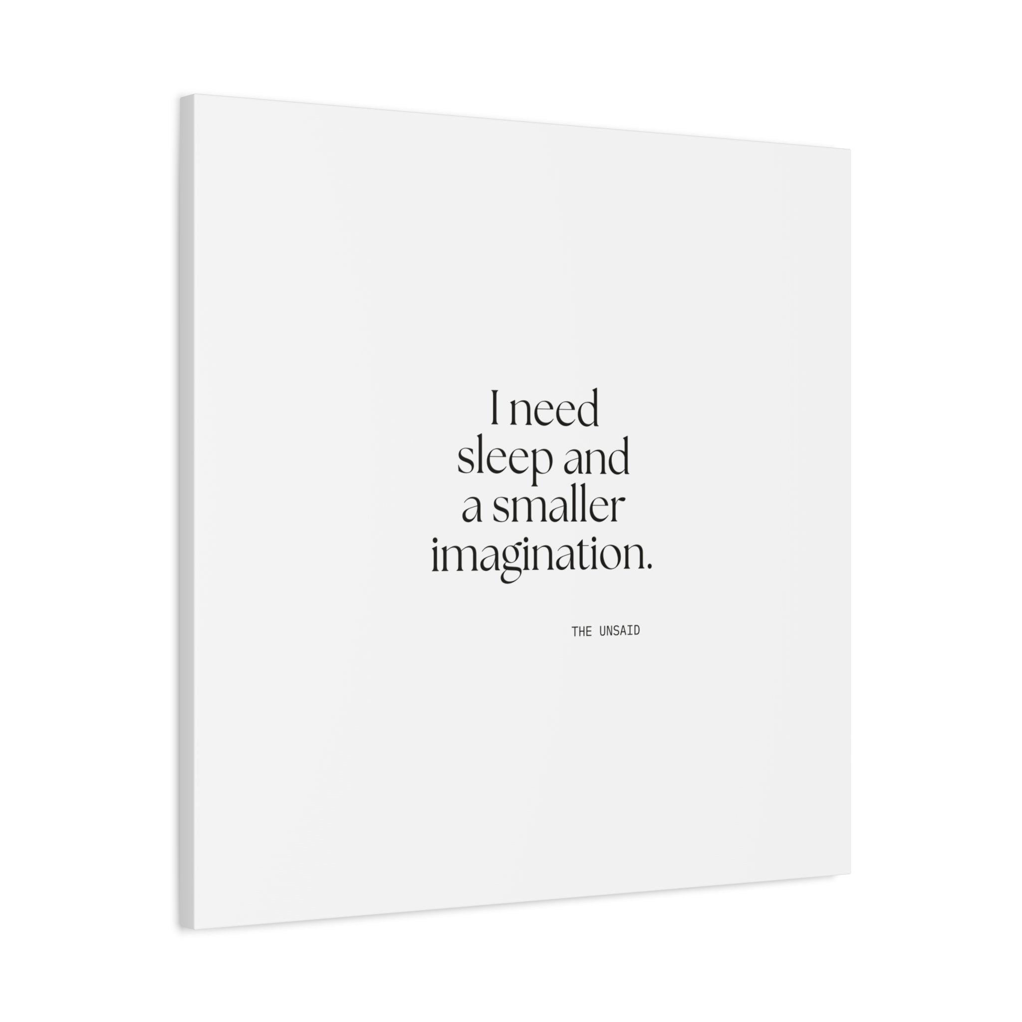 I need sleep and a smaller imagination - Canvas Print - For Overthinkers