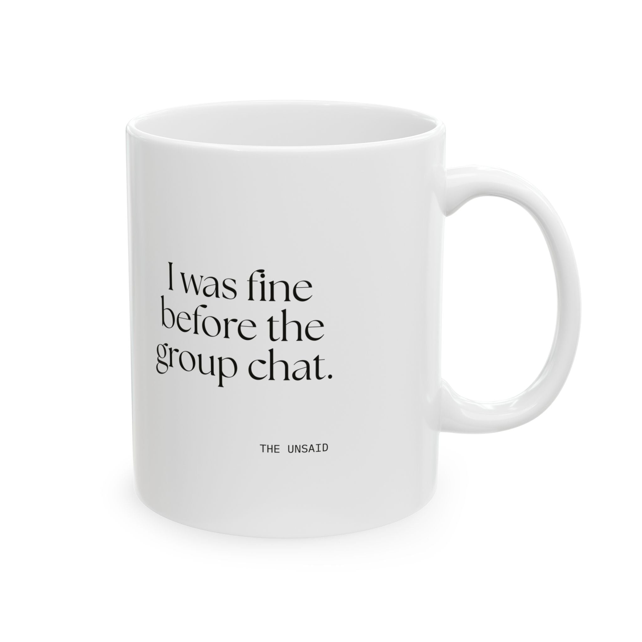 I was fine before the group chat - Coffee Mug - For Someone Who Stays