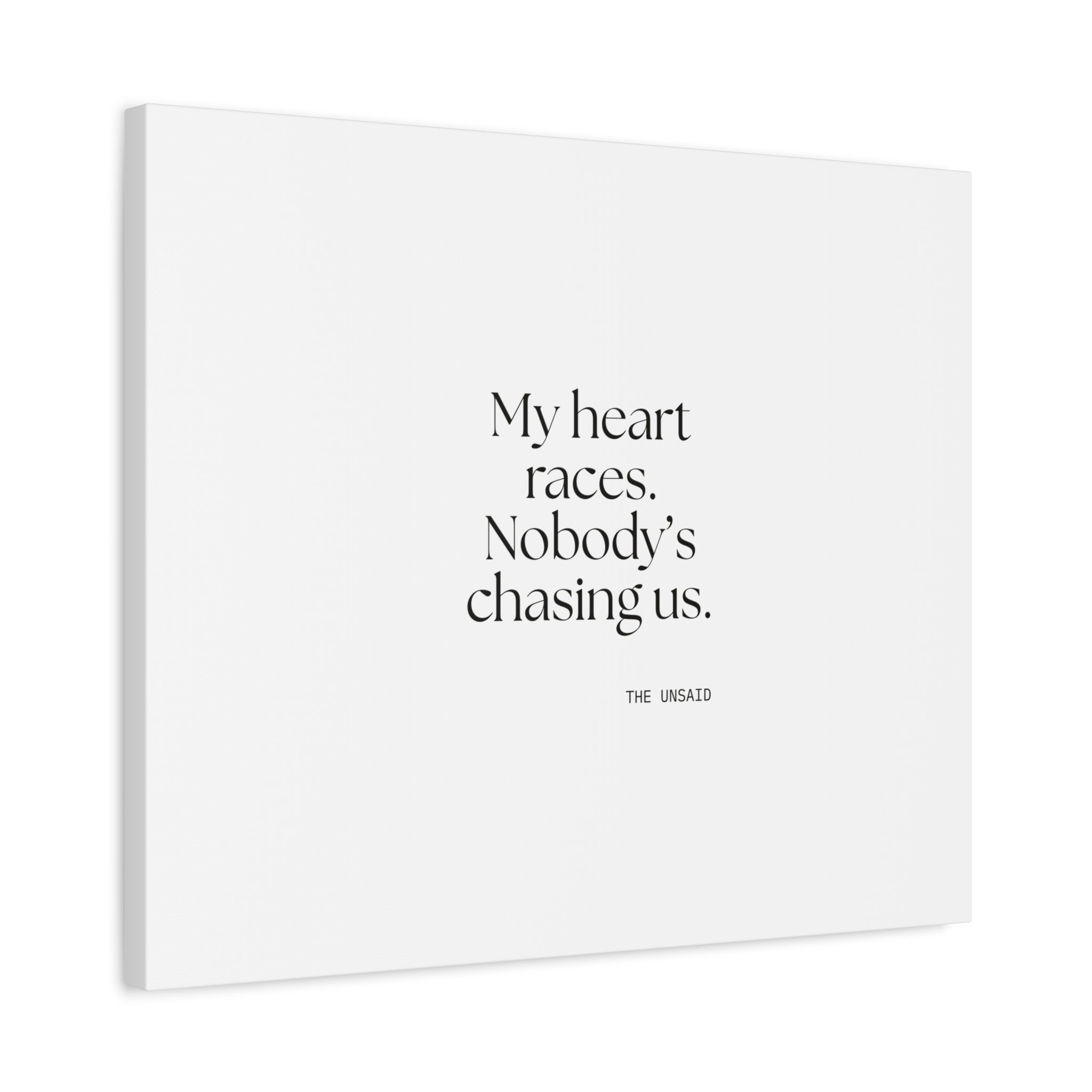 My heart races. Nobody’s chasing us - Canvas Print - For Quiet Minds