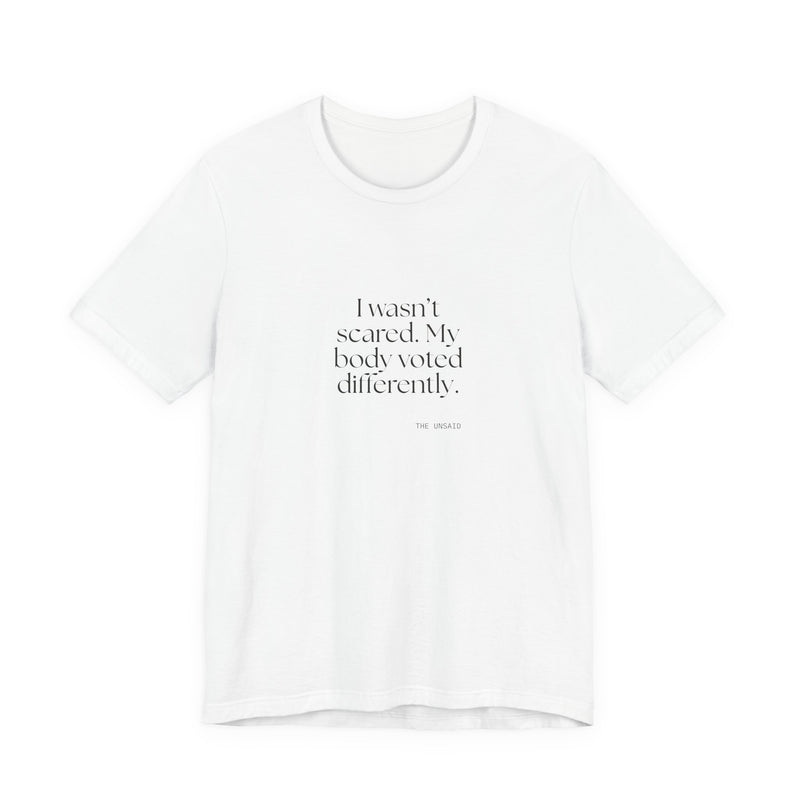 Shirt — I wasn’t scared. My body voted differently.