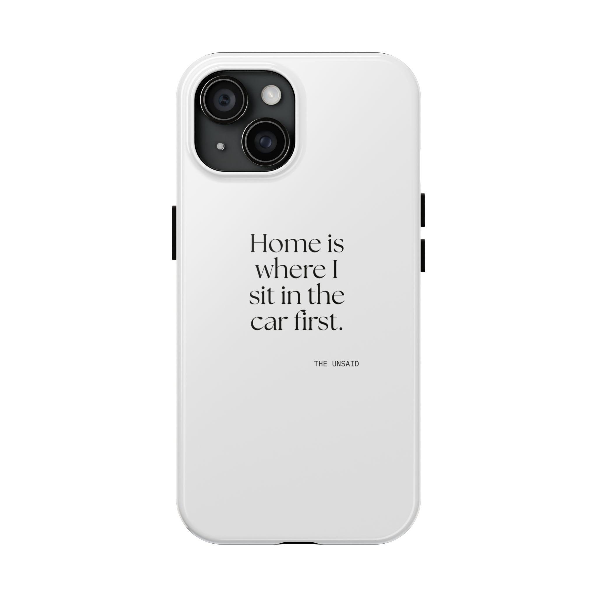 Home is where I sit in the car first - Tough Phone Case - For Quiet Minds