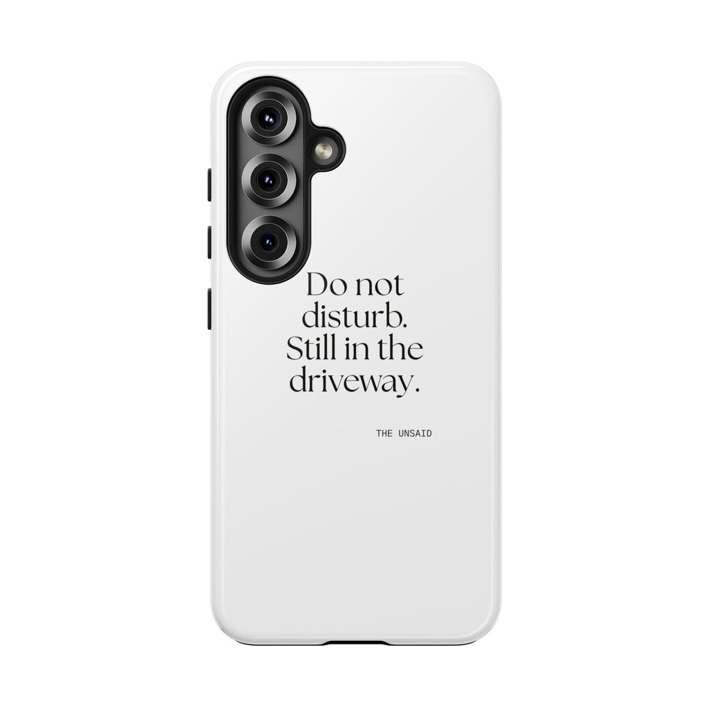 Do not disturb. Still in the driveway - Tough Phone Case - For Quiet Minds