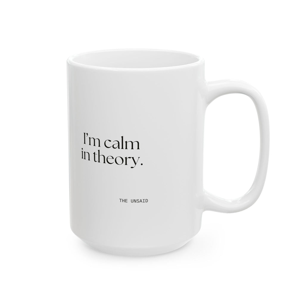 I’m calm in theory - Coffee Mug - For Quiet Minds