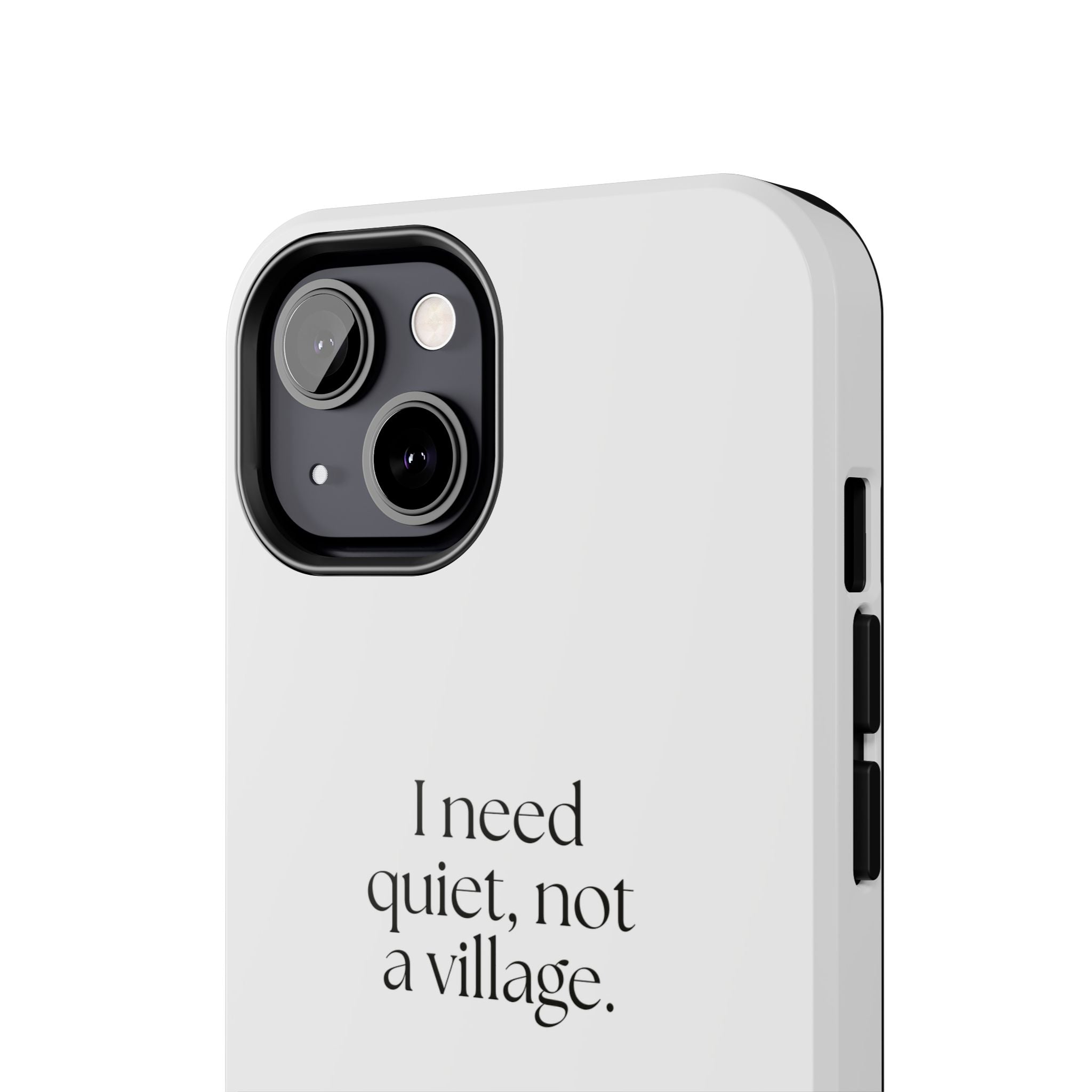 I need quiet, not a village - Tough Phone Case - Dry Humor