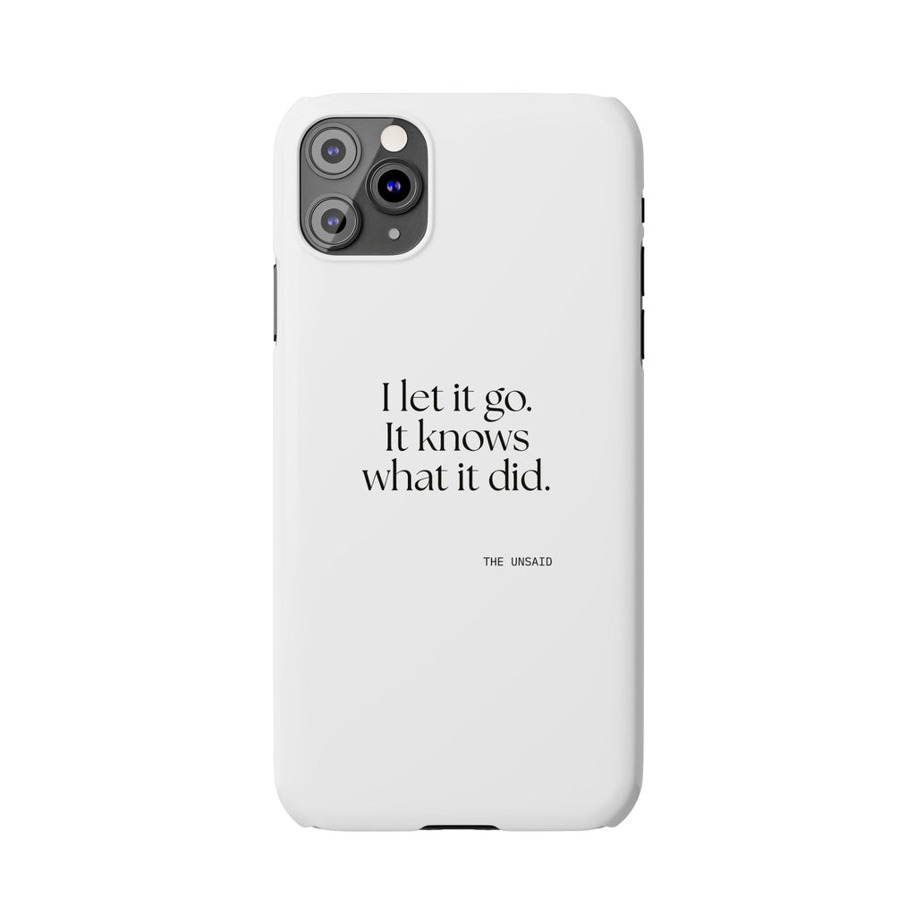 I let it go. It knows what it did - Phone Case - Dry Humor