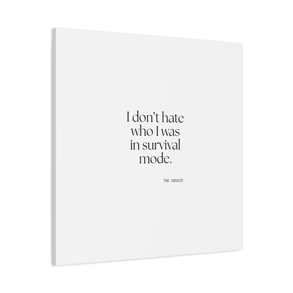 I don’t hate who I was in survival mode - Canvas Print - Dry Humor