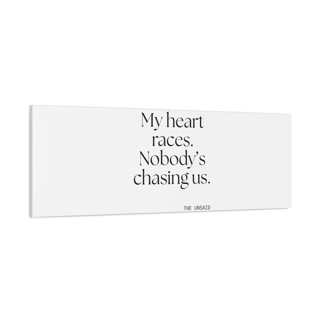 My heart races. Nobody’s chasing us - Canvas Print - For Quiet Minds