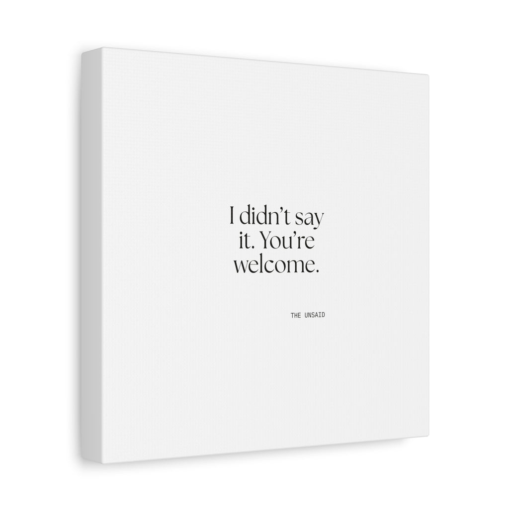 I didn’t say it. You’re welcome - Canvas Print - Dry Humor