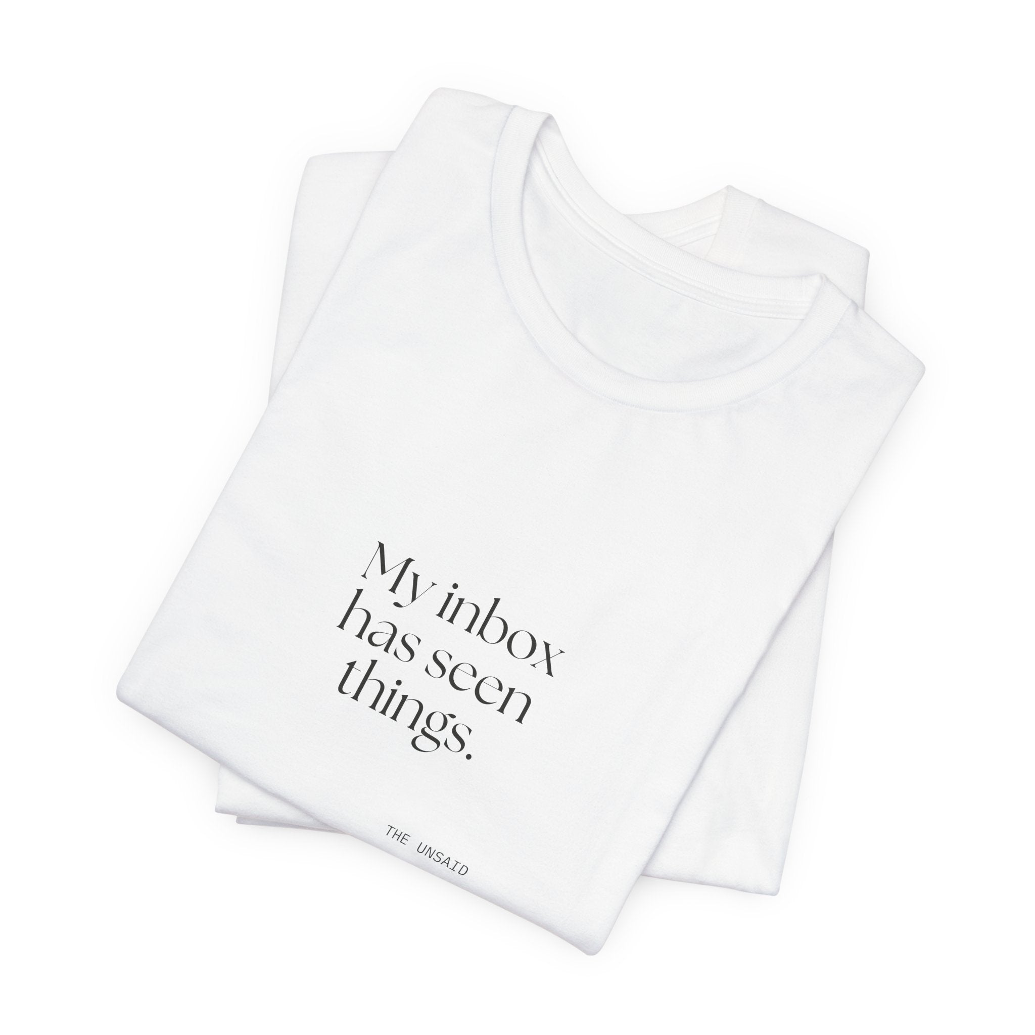 My inbox has seen things - Shirt - For Tired Days