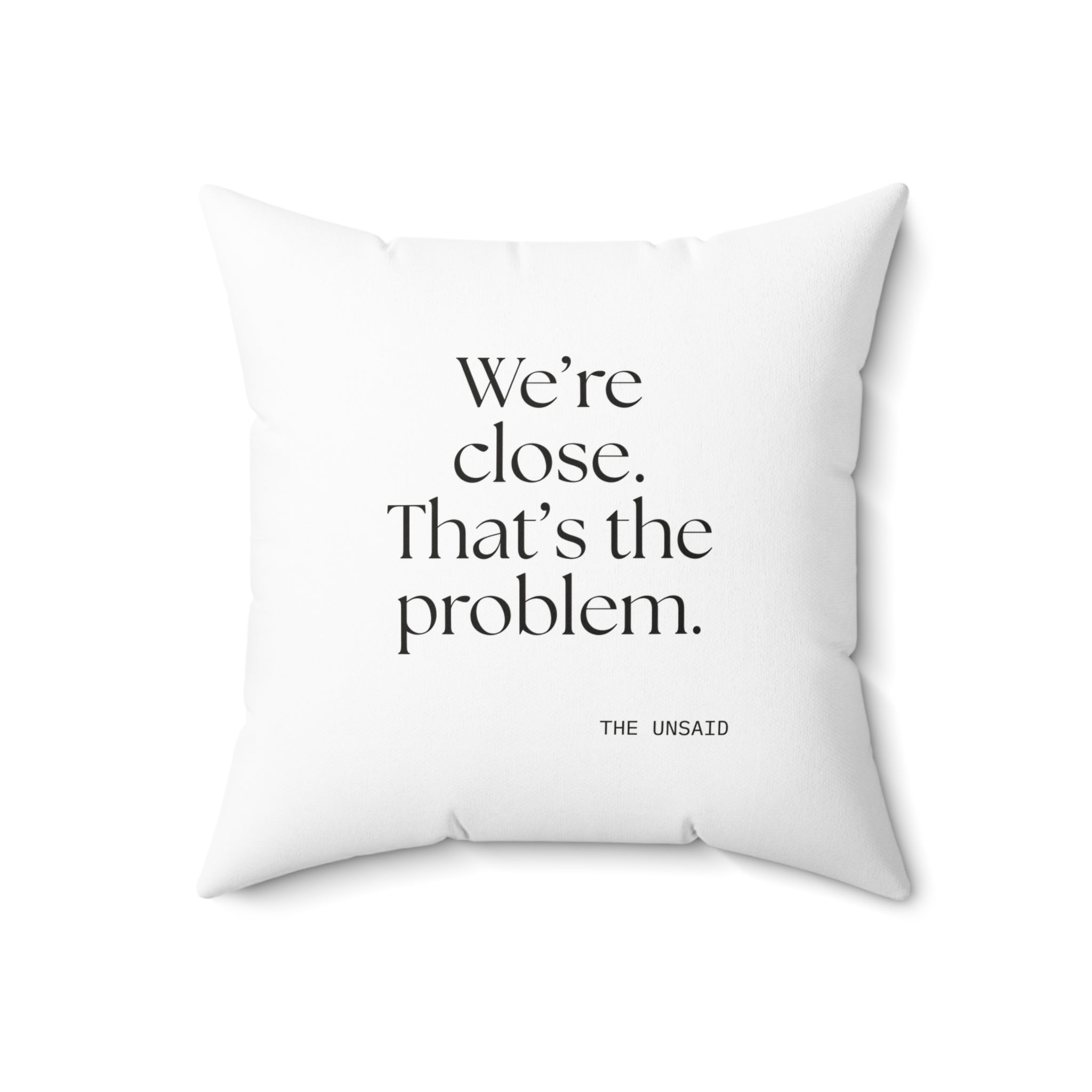 We’re close. That’s the problem - Throw Pillow - For Someone Who Stays