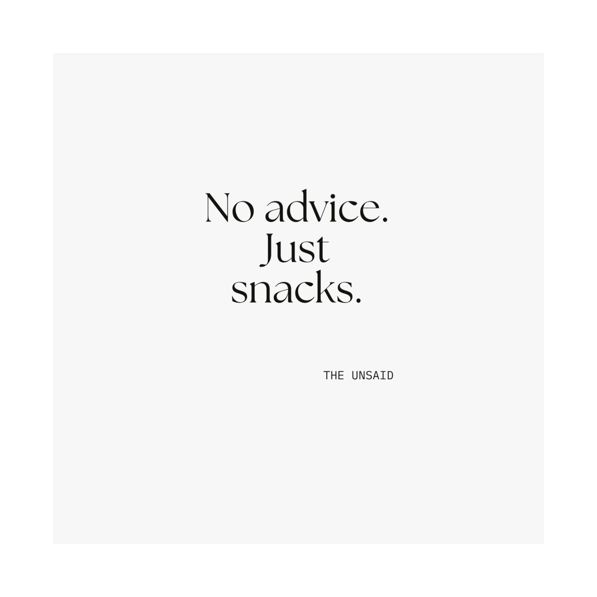 No advice. Just snacks - Poster - For Someone Who Stays