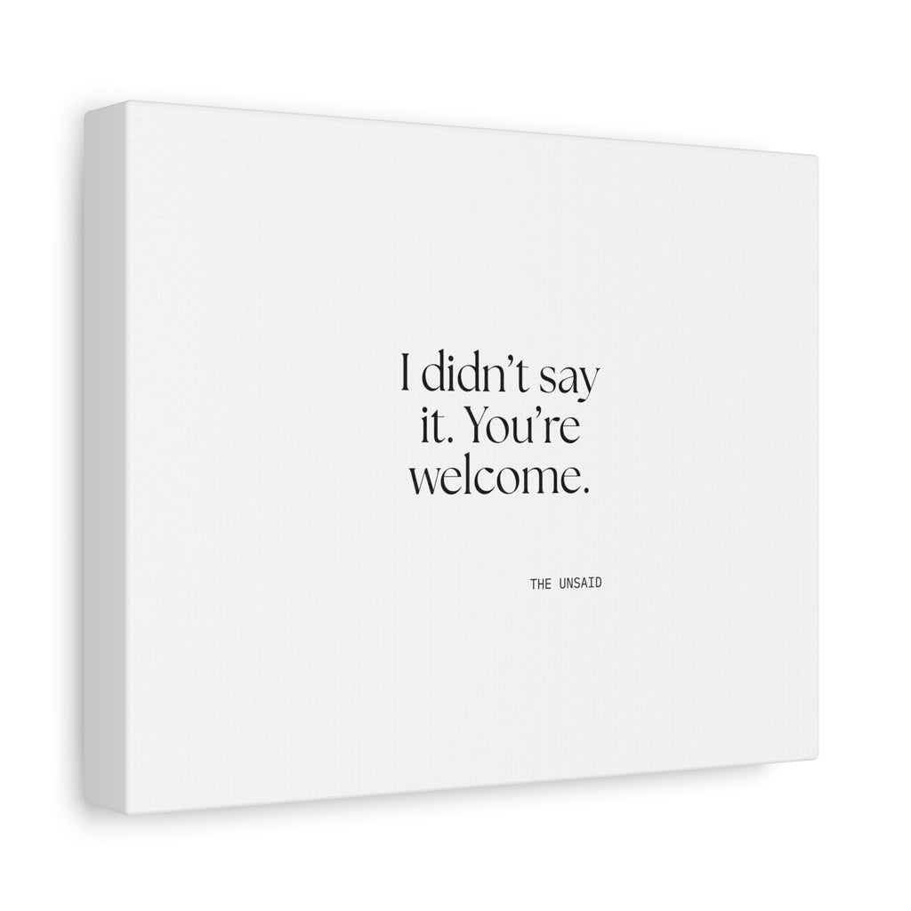 I didn’t say it. You’re welcome - Canvas Print - Dry Humor