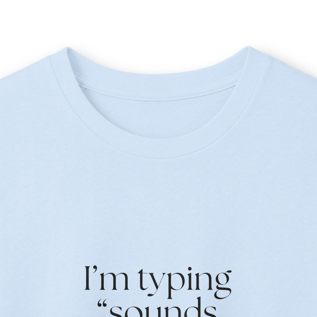 I’m typing “sounds good” with no evidence - Long Sleeve Shirt - For Tired Days