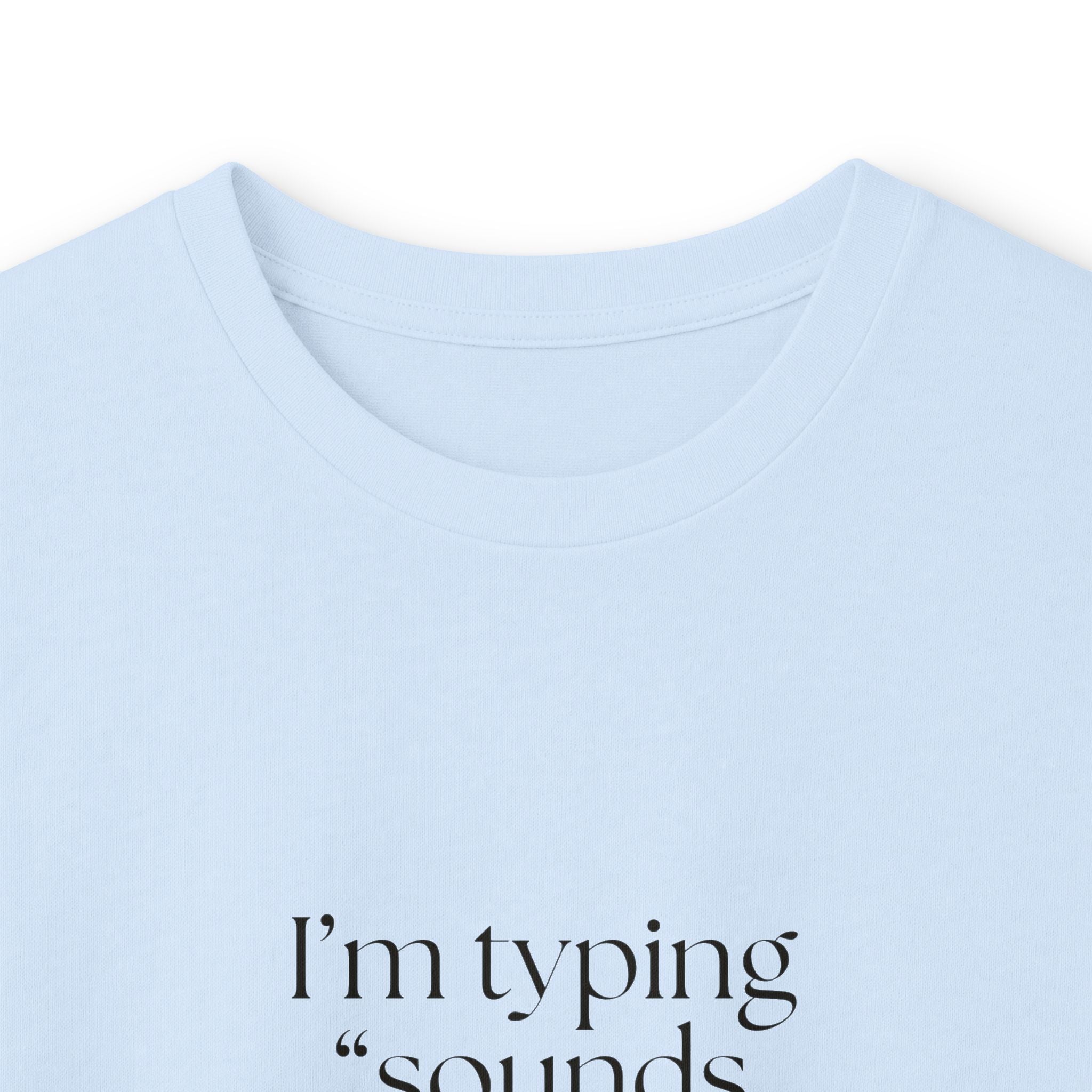 I’m typing “sounds good” with no evidence - Long Sleeve Shirt - For Tired Days