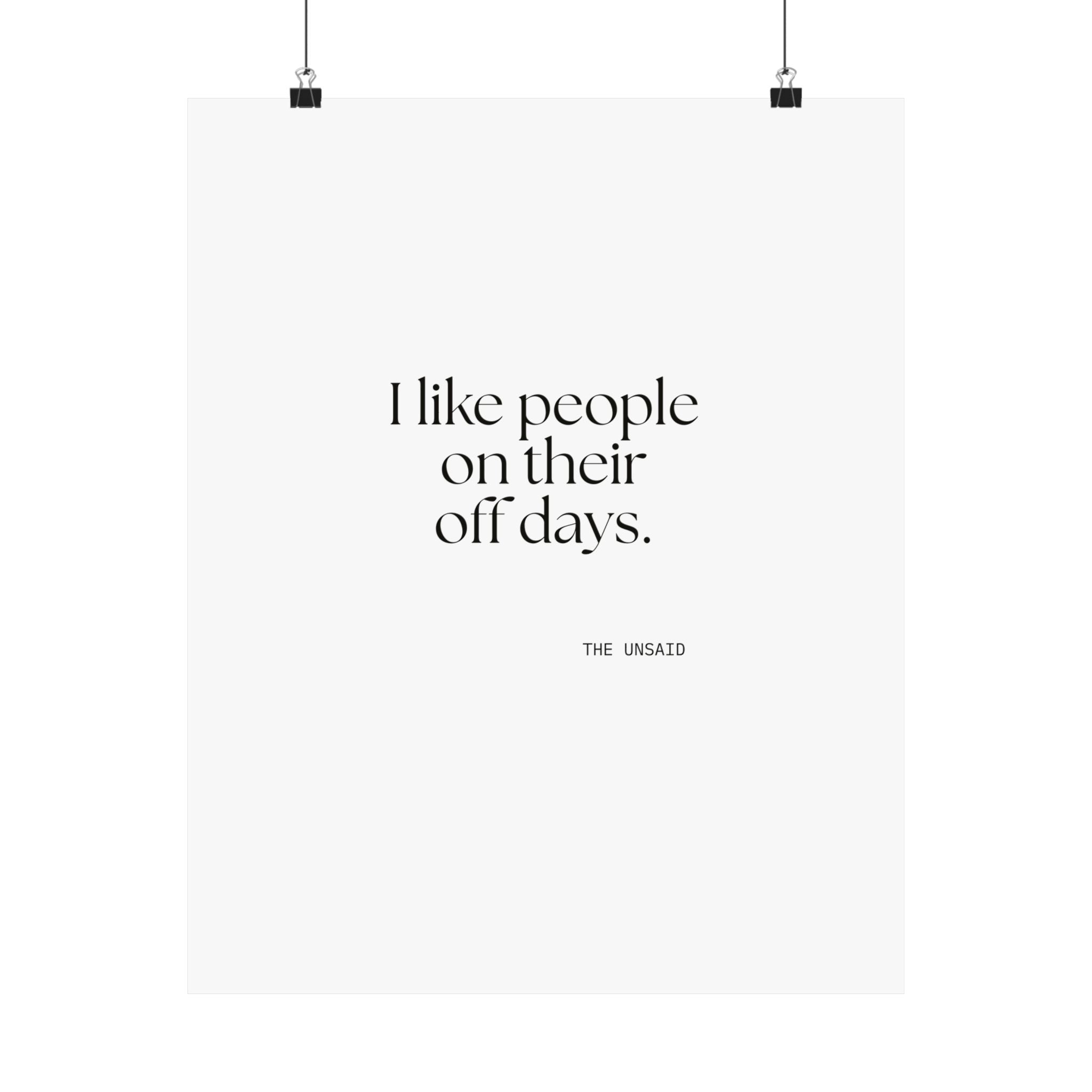 I like people on their off days - Poster - For Someone Who Stays
