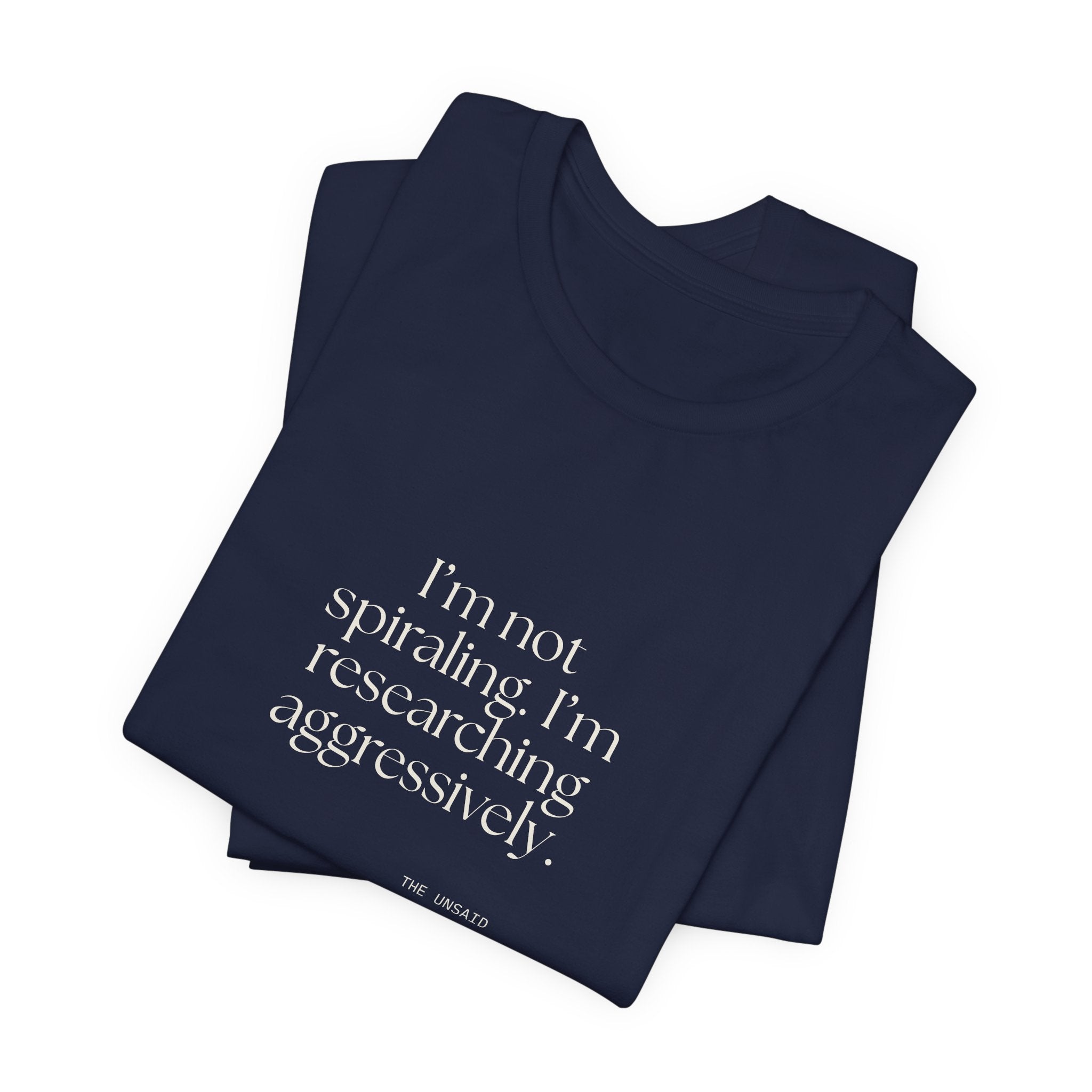 I’m not spiraling. I’m researching aggressively - Shirt - For Overthinkers