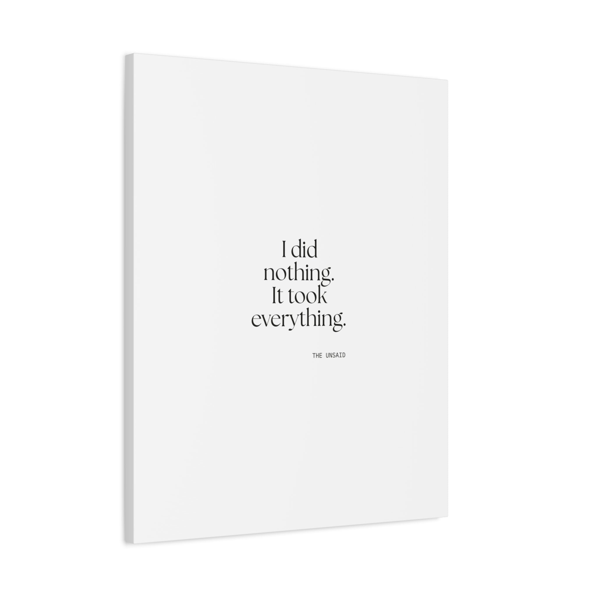 I did nothing. It took everything - Canvas Print - For Tired Days