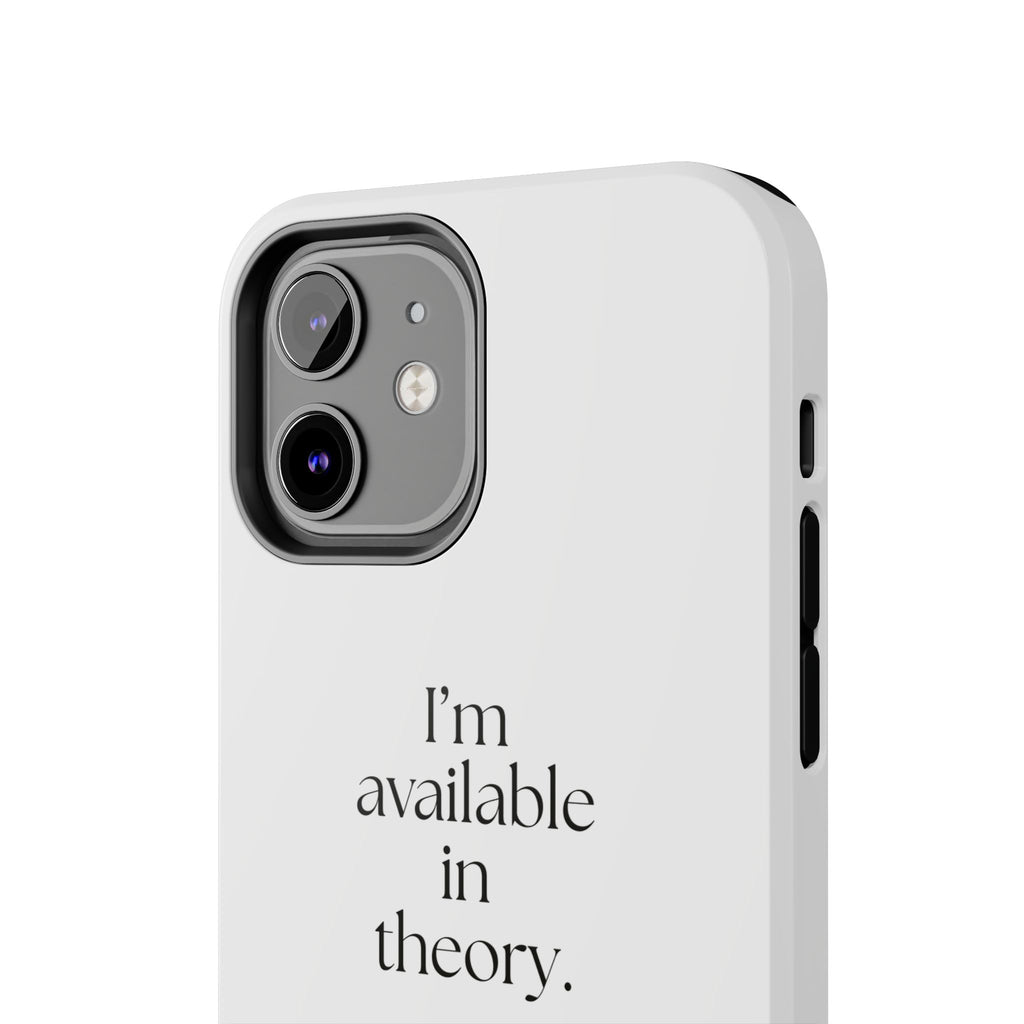 I’m available in theory - Tough Phone Case - For Tired Days