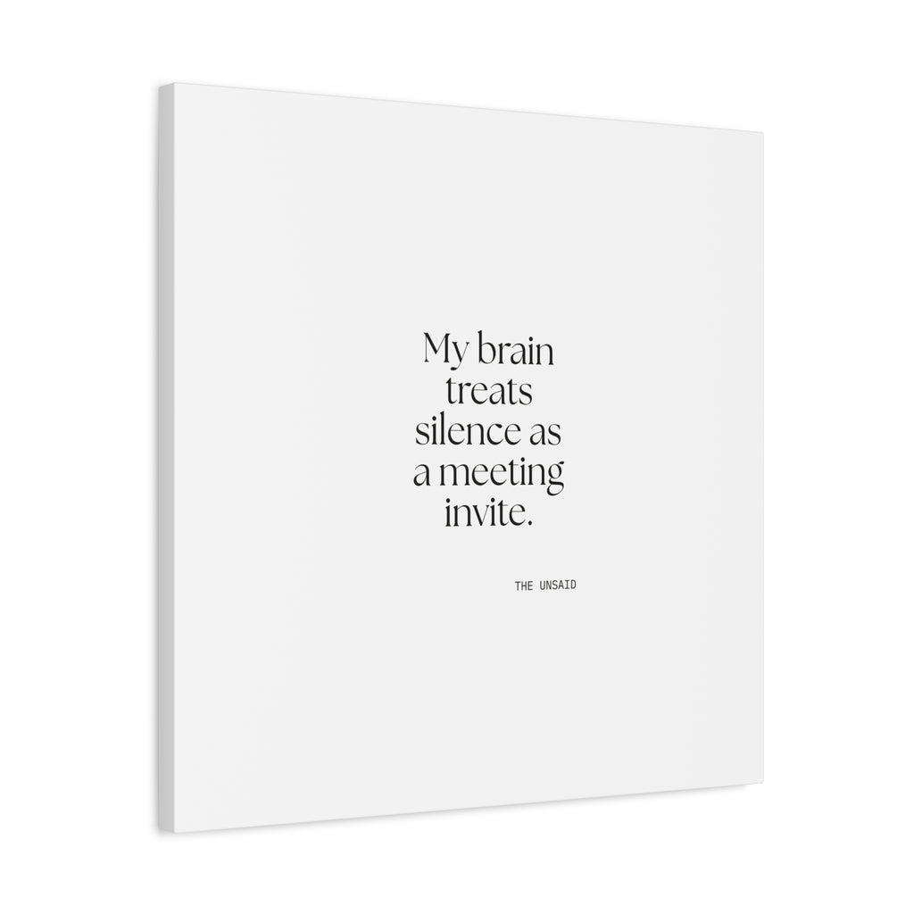 My brain treats silence as a meeting invite - Canvas Print - For Overthinkers