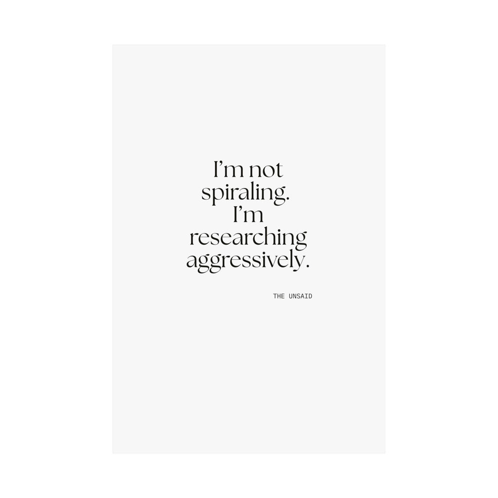 I’m not spiraling. I’m researching aggressively - Poster - For Overthinkers