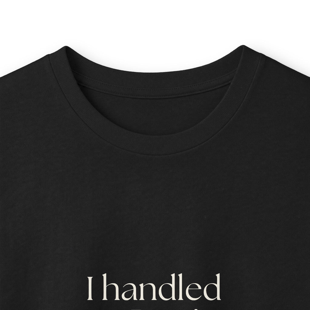I handled it. Don’t ask how - Long Sleeve Shirt - For Tired Days