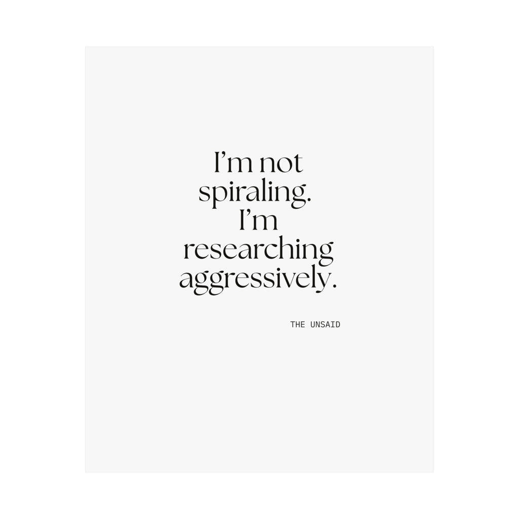 I’m not spiraling. I’m researching aggressively - Poster - For Overthinkers