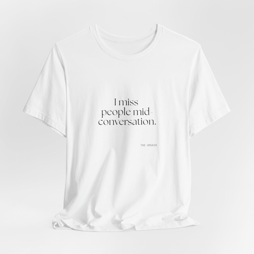 I miss people mid-conversation - Shirt - For Introverts