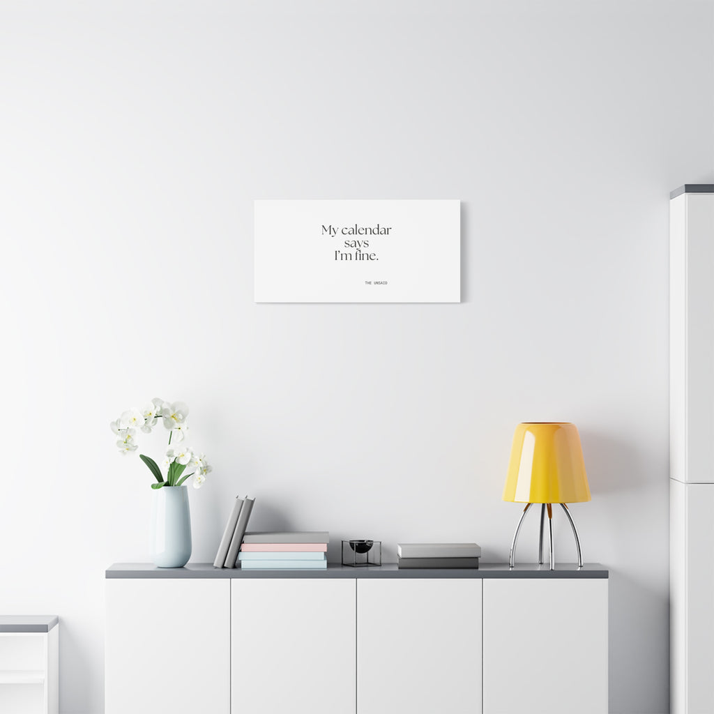 My calendar says I’m fine - Canvas Print - For Tired Days