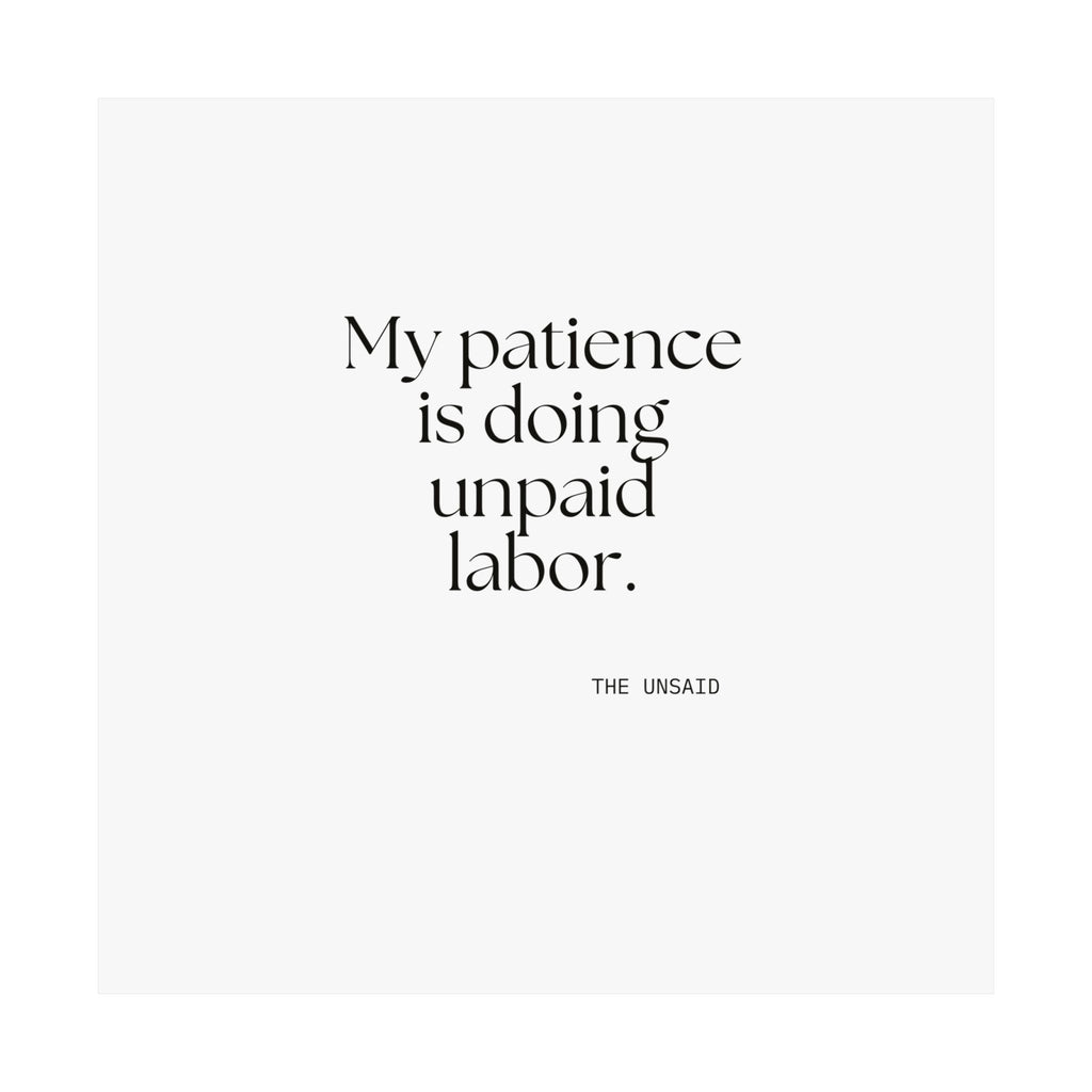 My patience is doing unpaid labor - Poster - Dry Humor