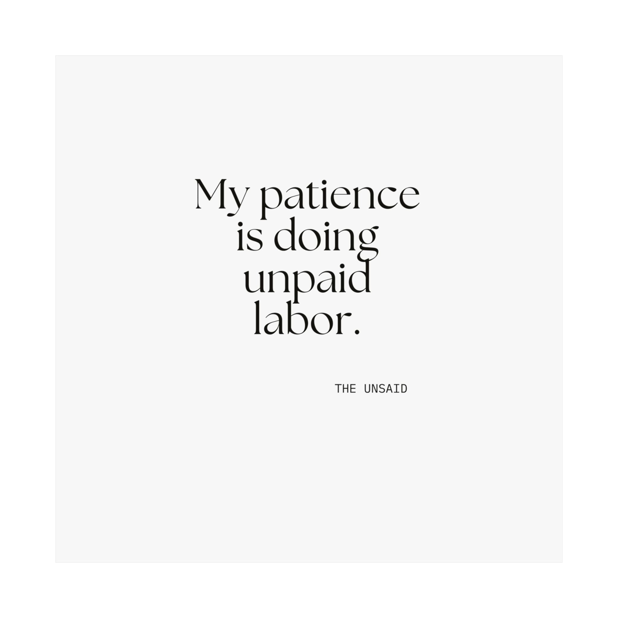 My patience is doing unpaid labor - Poster - Dry Humor