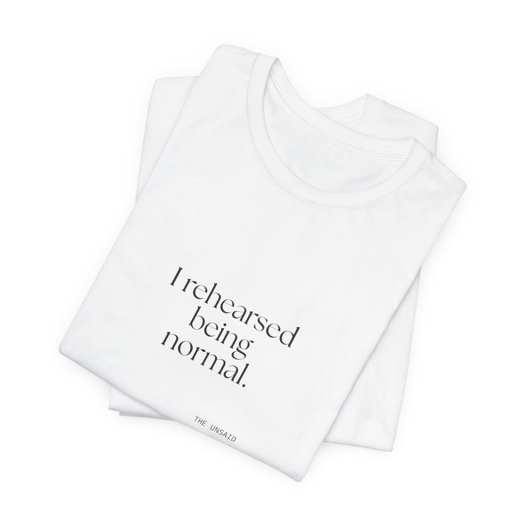 I rehearsed being normal - Shirt - For Overthinkers