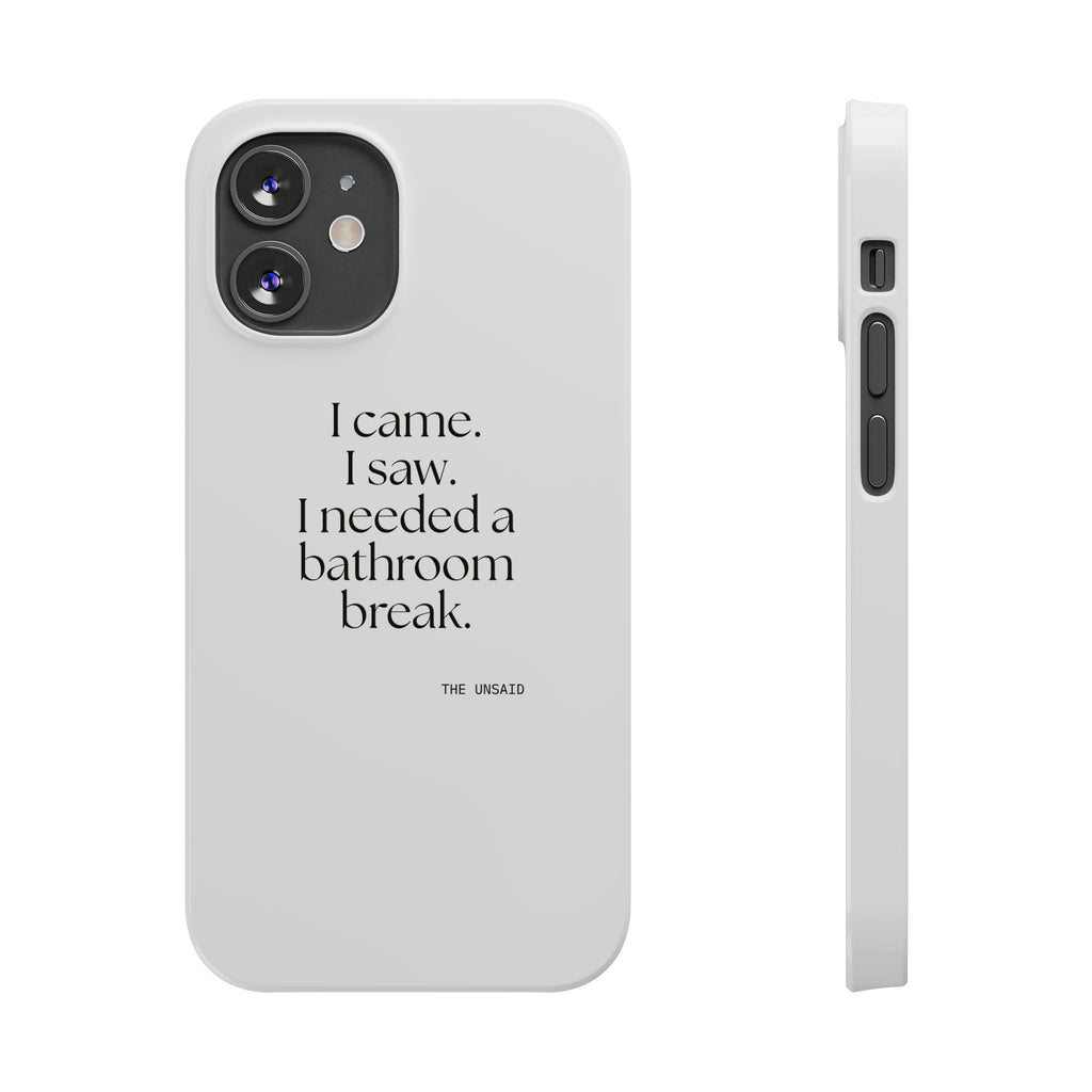I came. I saw. I needed a bathroom break - Phone Case - For Introverts