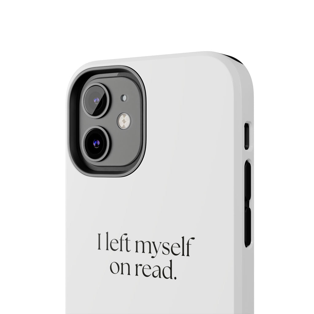 I left myself on read - Tough Phone Case - For Overthinkers