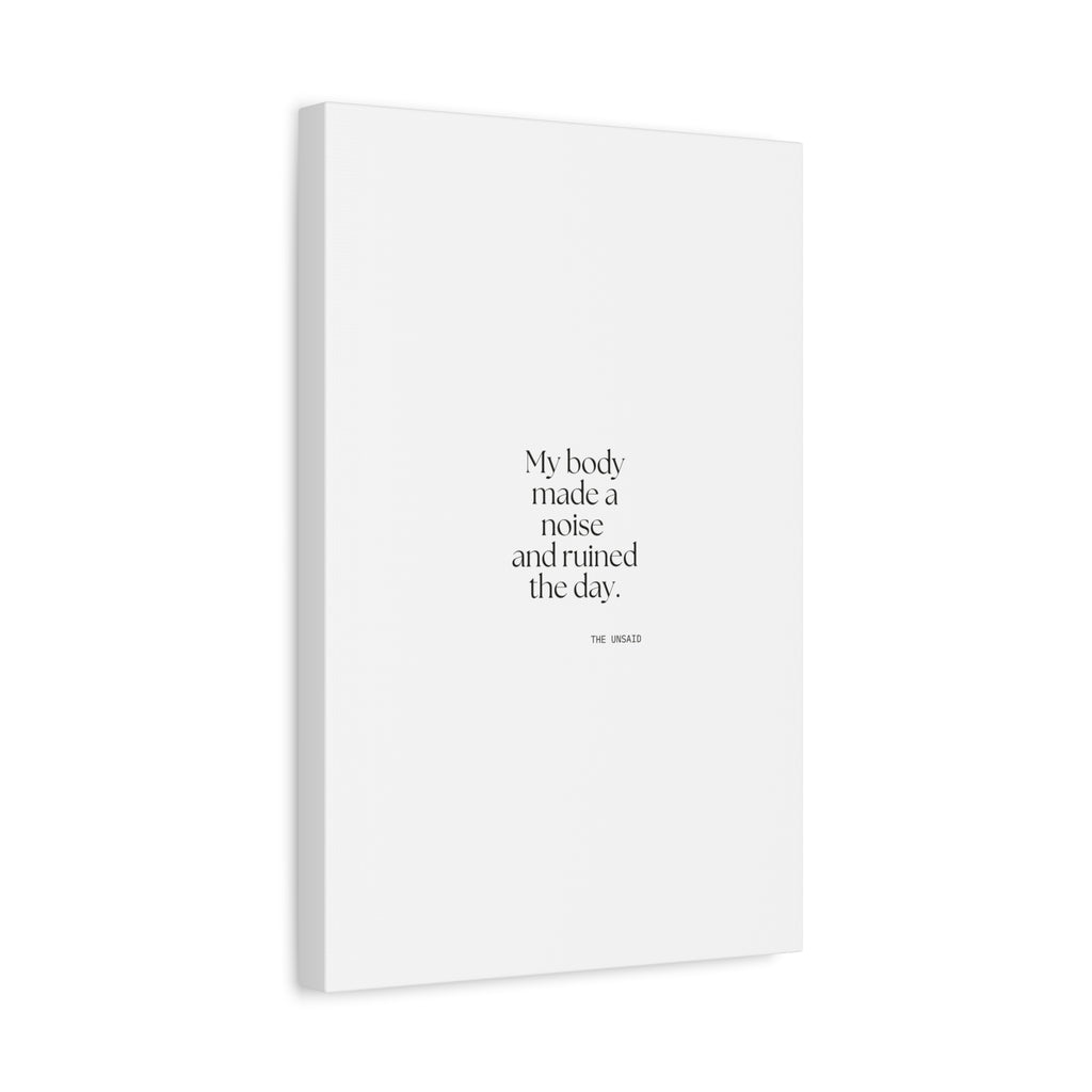 My body made a noise and ruined the day - Canvas Print - For Overthinkers