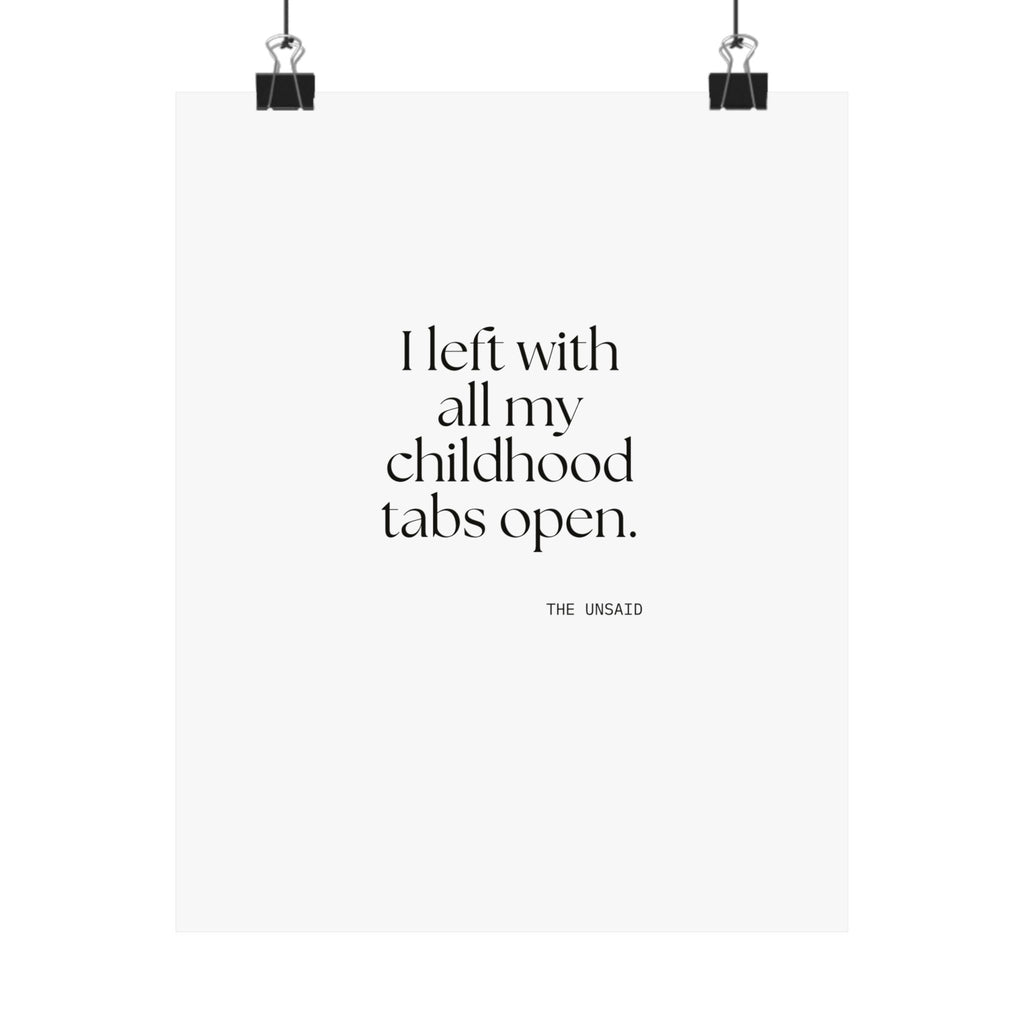 I left with all my childhood tabs open - Poster - For Someone Who Stays