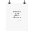 I left with all my childhood tabs open - Poster - For Someone Who Stays