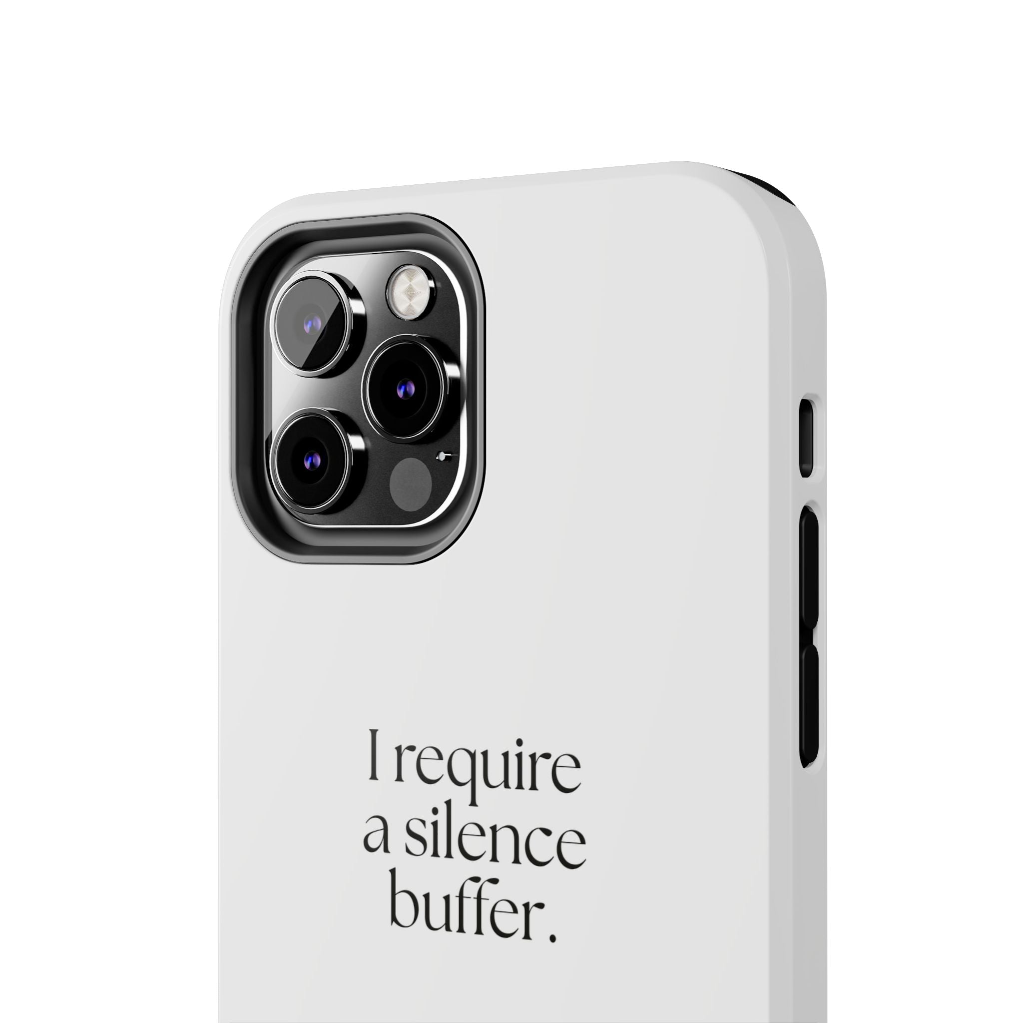 I require a silence buffer - Tough Phone Case - For Introverts