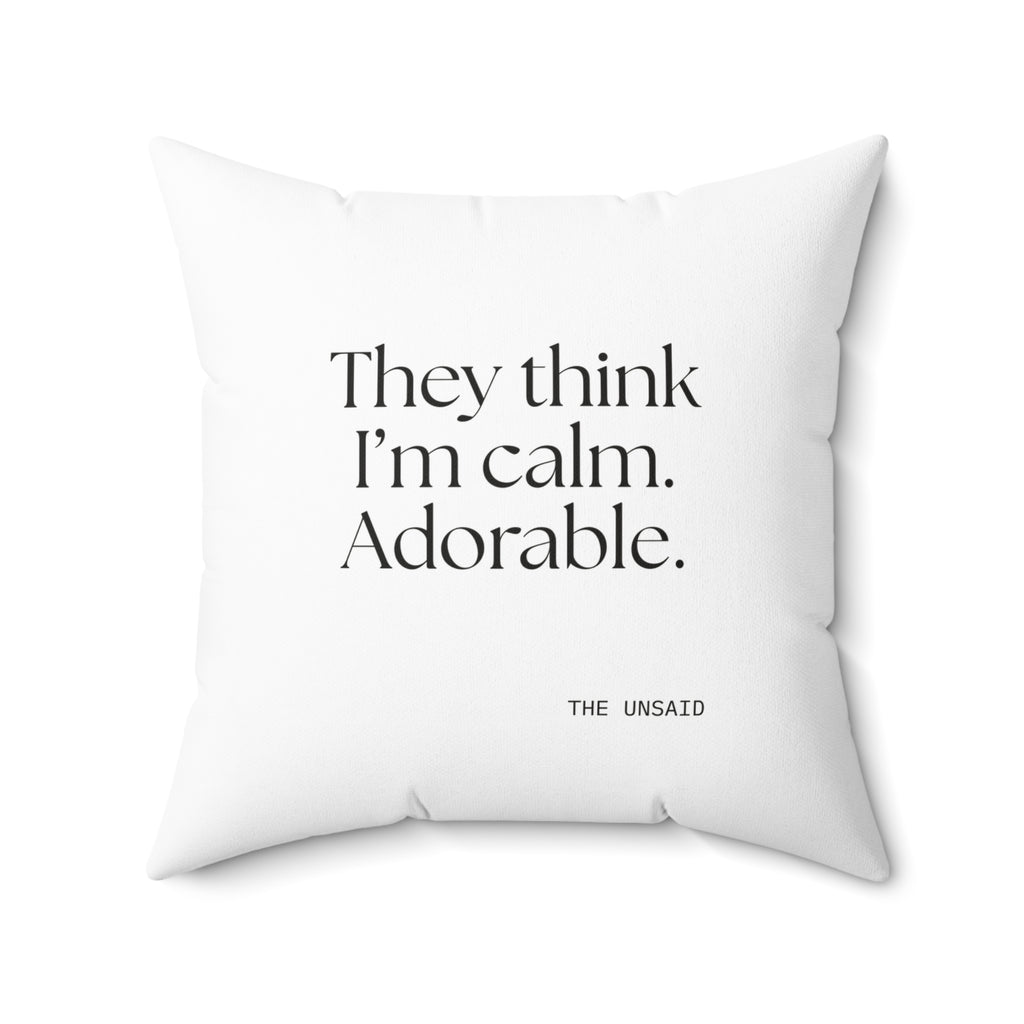 They think I’m calm. Adorable - Throw Pillow - Dry Humor