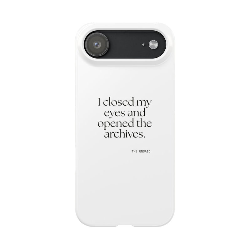 Phone Case — I closed my eyes and opened the archives.