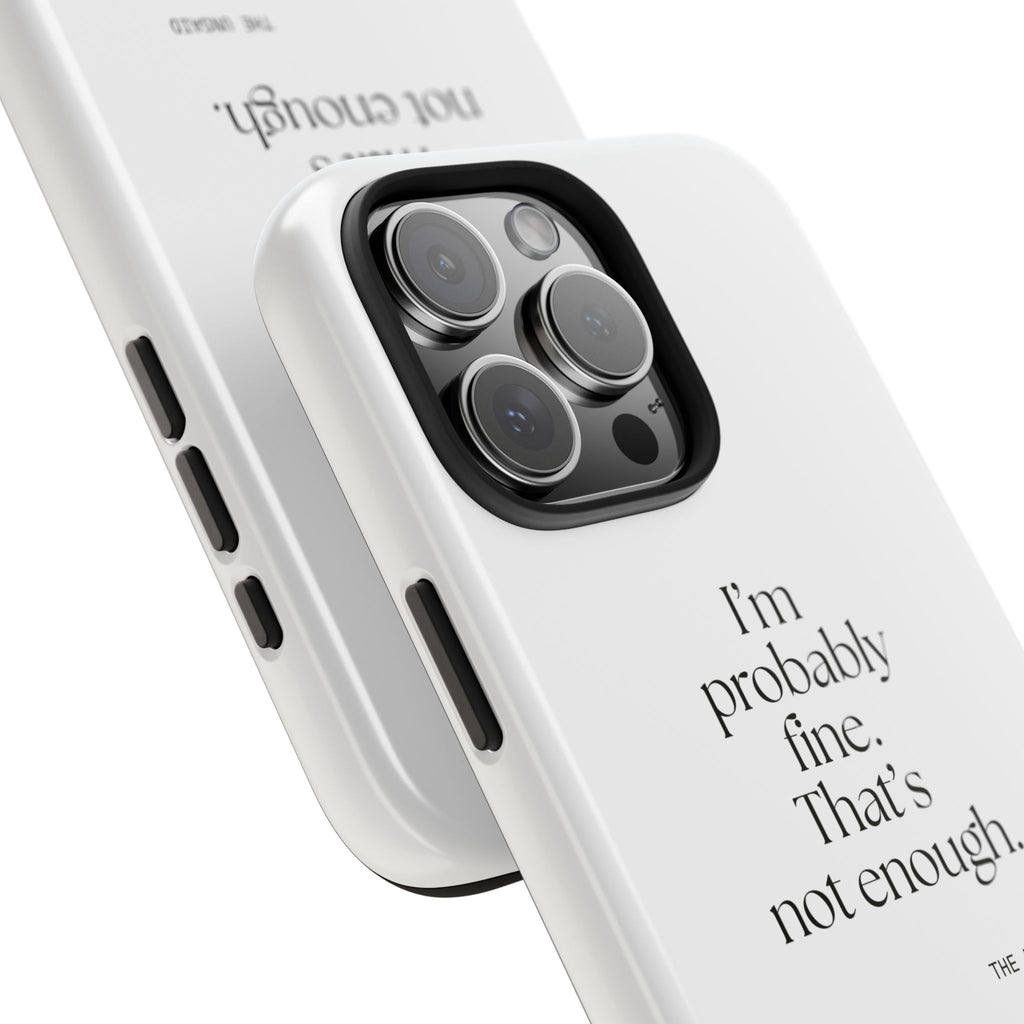 I’m probably fine. That’s not enough - Tough Phone Case - For Overthinkers