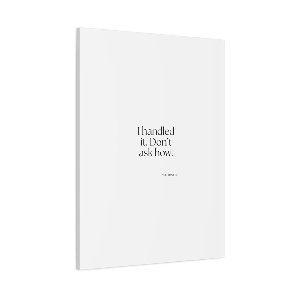 I handled it. Don’t ask how - Canvas Print - For Tired Days